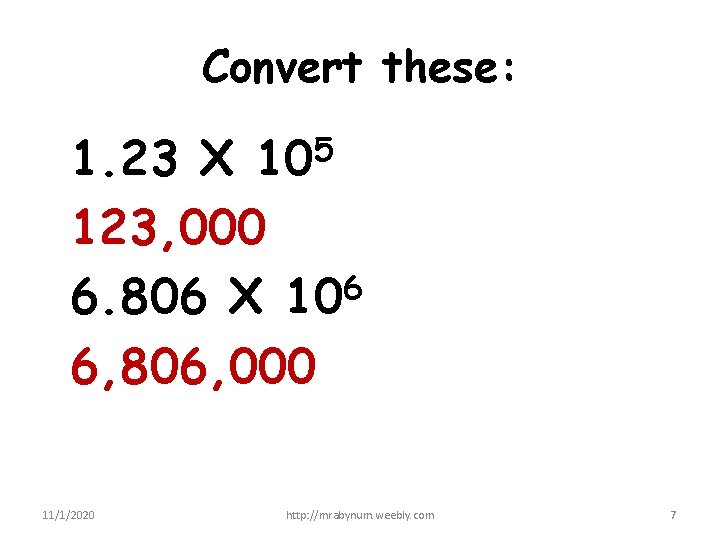 Convert these: 1. 23 X 105 123, 000 6 6. 806 X 10 6,