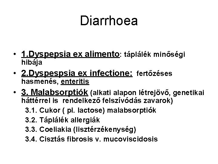 Diarrhoea • 1. Dyspepsia ex alimento: táplálék minőségi hibája • 2. Dyspespsia ex infectione: