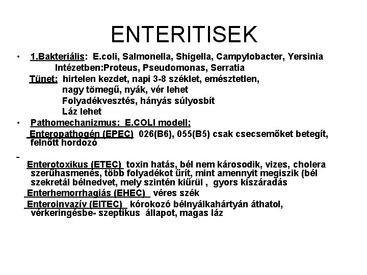 ENTERITISEK • • 1. Bakteriális: E. coli, Salmonella, Shigella, Campylobacter, Yersinia Intézetben: Proteus, Pseudomonas,