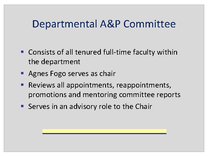 Departmental A&P Committee § Consists of all tenured full-time faculty within the department §