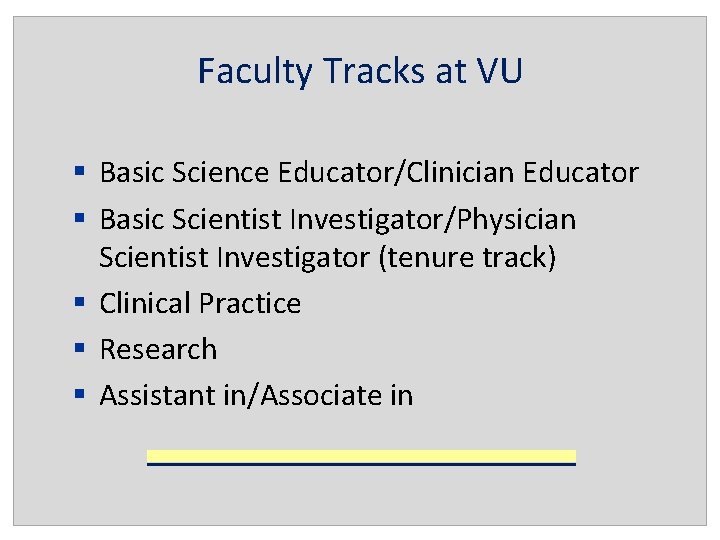 Faculty Tracks at VU § Basic Science Educator/Clinician Educator § Basic Scientist Investigator/Physician Scientist