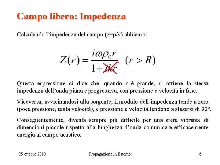 Campo libero: Impedenza Calcolando l’impedenza del campo (z=p/v) abbiamo: Questa espressione ci dice che,