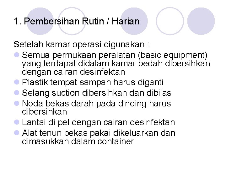 1. Pembersihan Rutin / Harian Setelah kamar operasi digunakan : l Semua permukaan peralatan