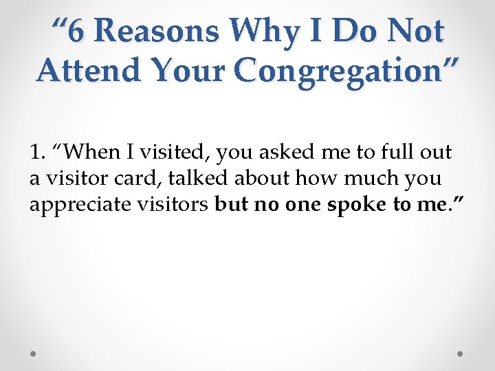 “ 6 Reasons Why I Do Not Attend Your Congregation” 1. “When I visited,