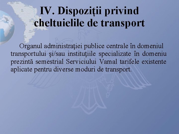 IV. Dispoziții privind cheltuielile de transport Organul administraţiei publice centrale în domeniul transportului şi/sau