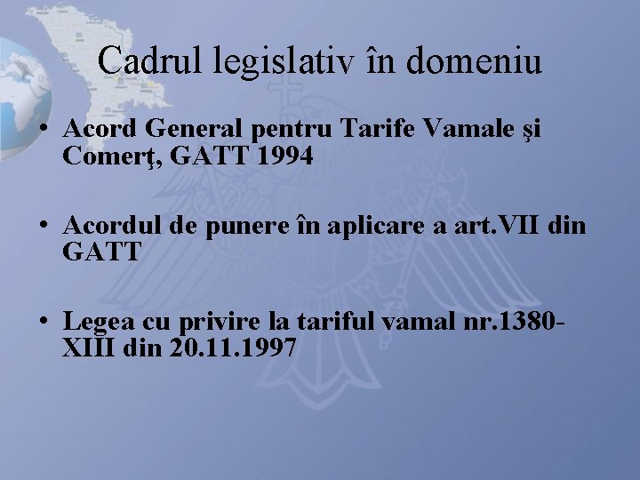 Cadrul legislativ în domeniu • Acord General pentru Tarife Vamale şi Comerţ, GATT 1994