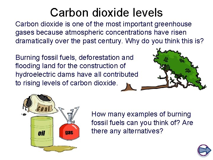 Carbon dioxide levels Carbon dioxide is one of the most important greenhouse gases because