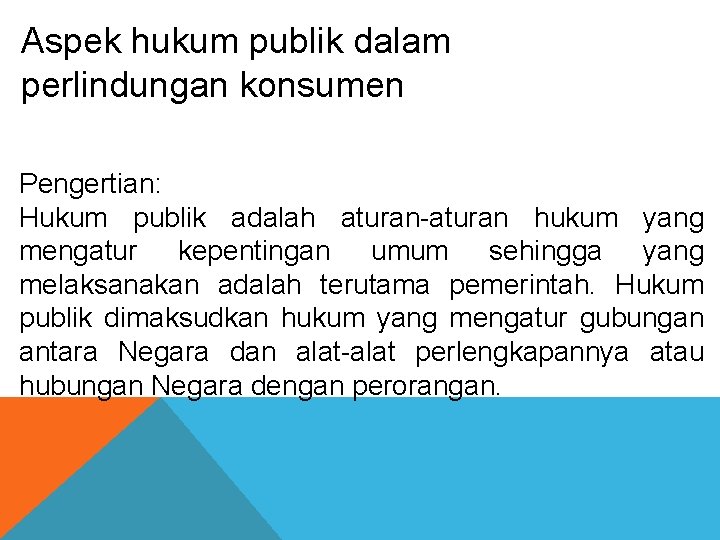 Aspek hukum publik dalam perlindungan konsumen Pengertian: Hukum publik adalah aturan-aturan hukum yang mengatur Aspek hukum publik dalam perlindungan konsumen Pengertian: Hukum publik adalah aturan-aturan hukum yang mengatur