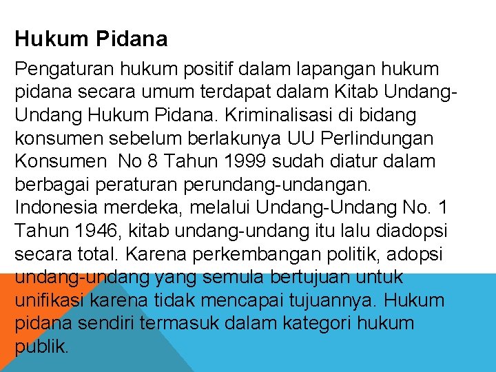 Hukum Pidana Pengaturan hukum positif dalam lapangan hukum pidana secara umum terdapat dalam Kitab Hukum Pidana Pengaturan hukum positif dalam lapangan hukum pidana secara umum terdapat dalam Kitab
