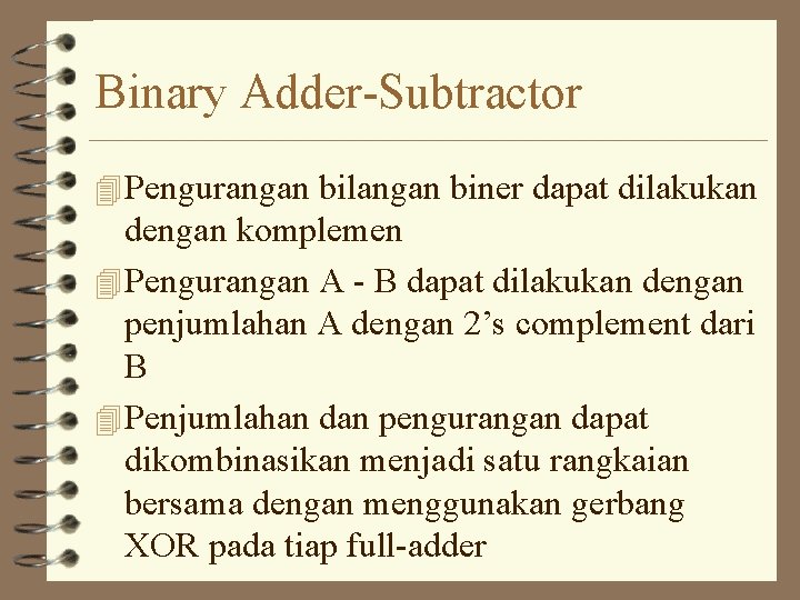 Binary Adder-Subtractor 4 Pengurangan bilangan biner dapat dilakukan dengan komplemen 4 Pengurangan A -