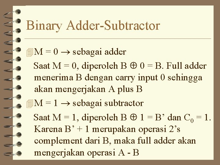 Binary Adder-Subtractor 4 M = 0 sebagai adder Saat M = 0, diperoleh B