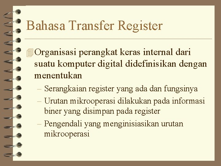 Bahasa Transfer Register 4 Organisasi perangkat keras internal dari suatu komputer digital didefinisikan dengan