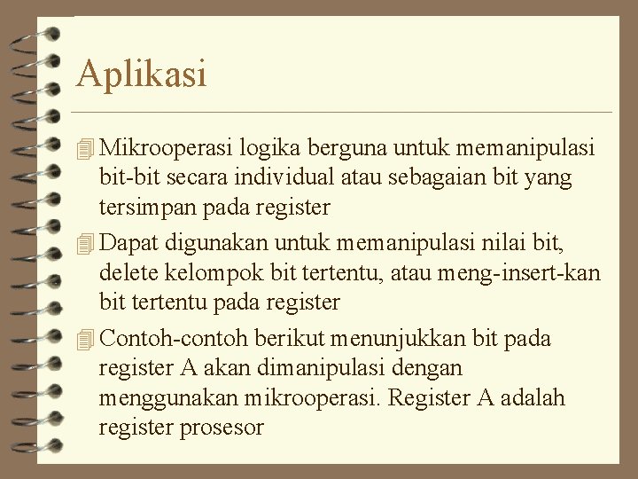 Aplikasi 4 Mikrooperasi logika berguna untuk memanipulasi bit-bit secara individual atau sebagaian bit yang