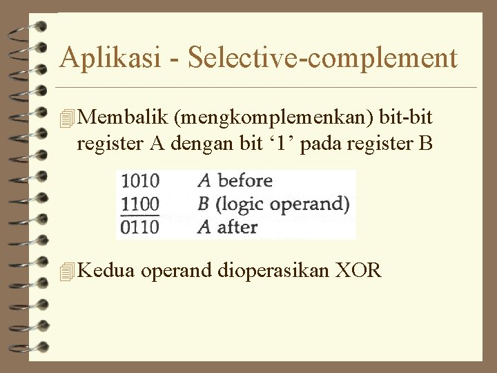 Aplikasi - Selective-complement 4 Membalik (mengkomplemenkan) bit-bit register A dengan bit ‘ 1’ pada