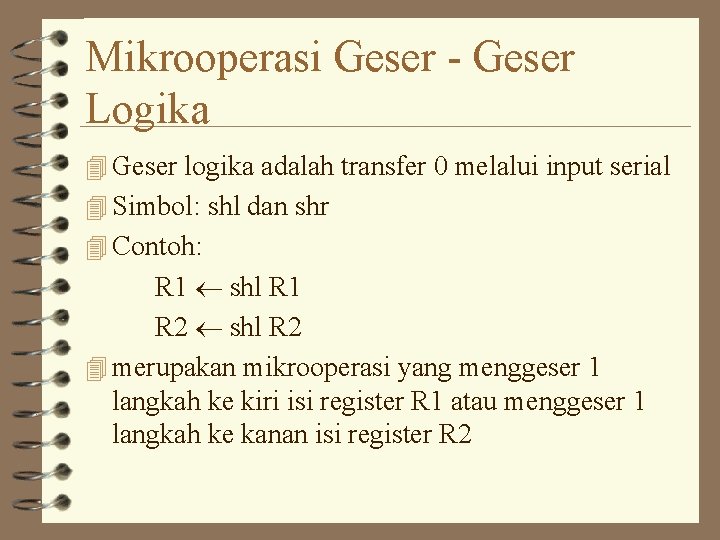 Mikrooperasi Geser - Geser Logika 4 Geser logika adalah transfer 0 melalui input serial