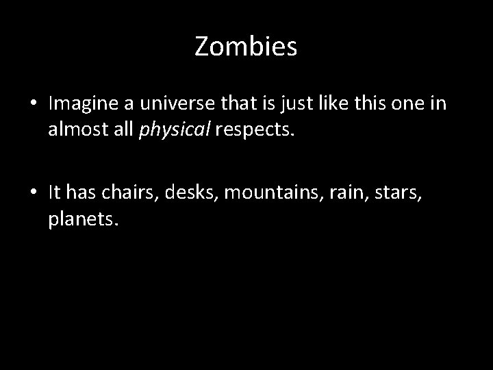 Zombies • Imagine a universe that is just like this one in almost all