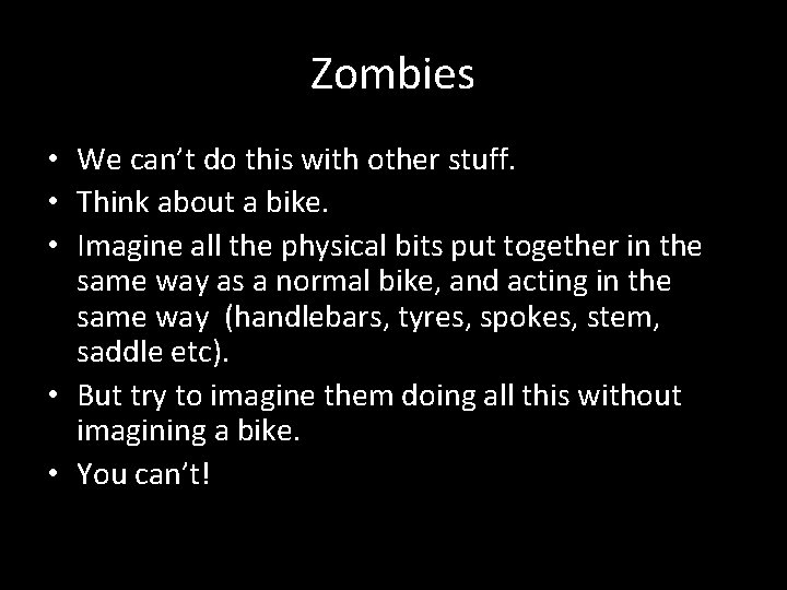 Zombies • We can’t do this with other stuff. • Think about a bike.