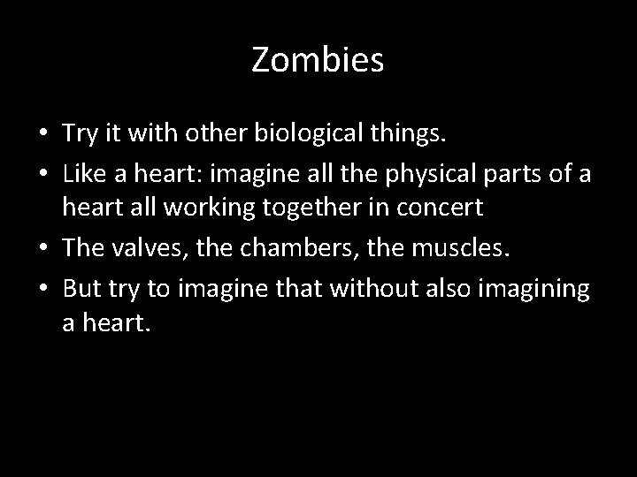 Zombies • Try it with other biological things. • Like a heart: imagine all