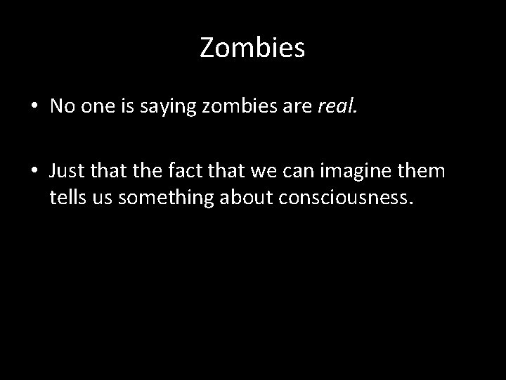 Zombies • No one is saying zombies are real. • Just that the fact
