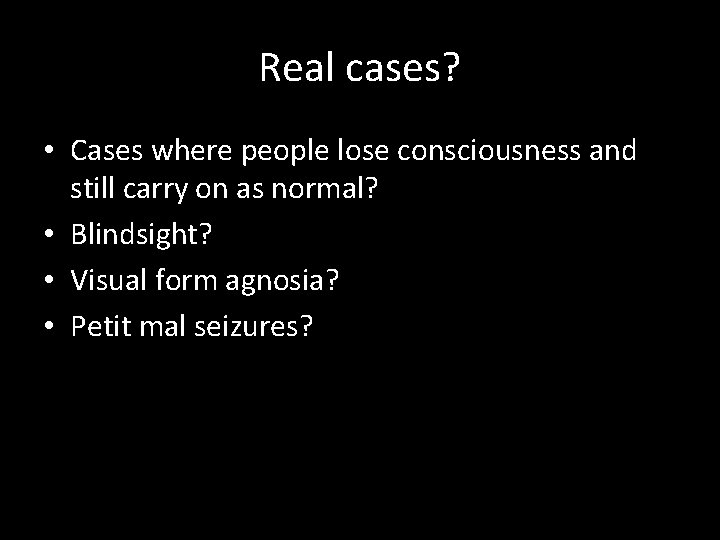 Real cases? • Cases where people lose consciousness and still carry on as normal?