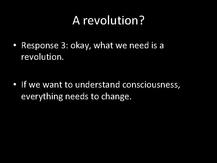 A revolution? • Response 3: okay, what we need is a revolution. • If