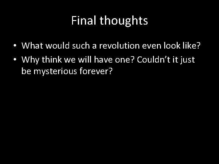Final thoughts • What would such a revolution even look like? • Why think