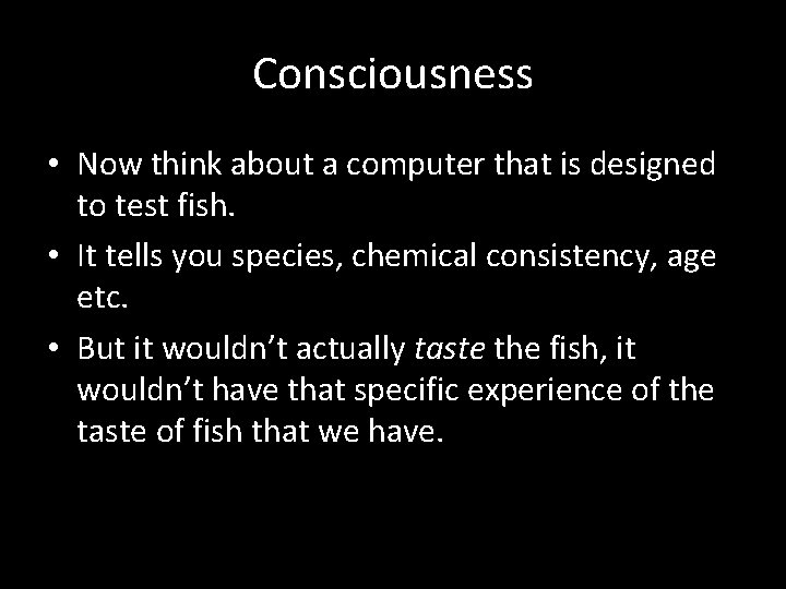 Consciousness • Now think about a computer that is designed to test fish. •