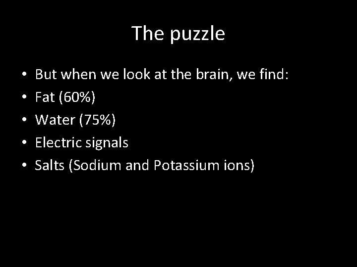 The puzzle • • • But when we look at the brain, we find: