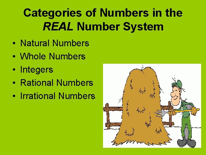 Categories of Numbers in the REAL Number System • • • Natural Numbers Whole