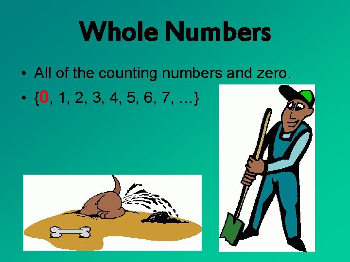 Whole Numbers • All of the counting numbers and zero. • {0, 1, 2,