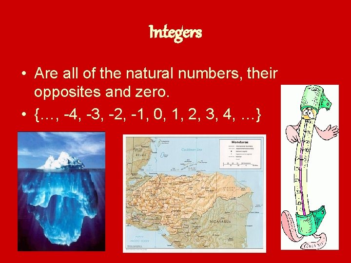 Integers • Are all of the natural numbers, their opposites and zero. • {…,