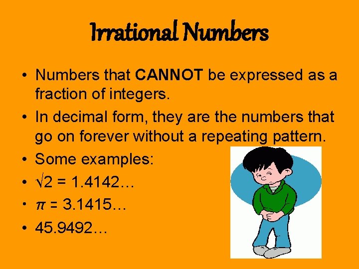 Irrational Numbers • Numbers that CANNOT be expressed as a fraction of integers. •