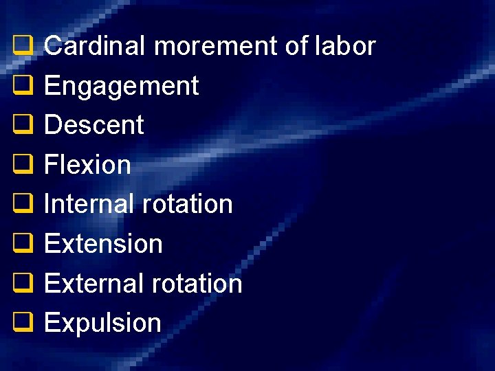 q Cardinal morement of labor q Engagement q Descent q Flexion q Internal rotation