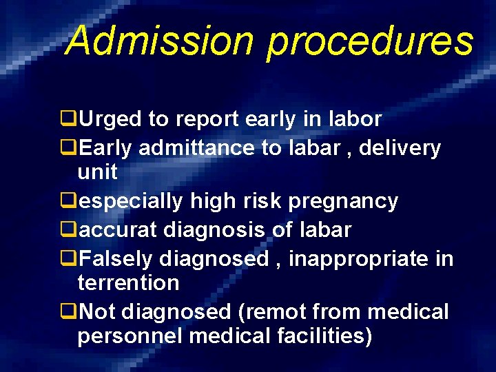 Admission procedures q. Urged to report early in labor q. Early admittance to labar