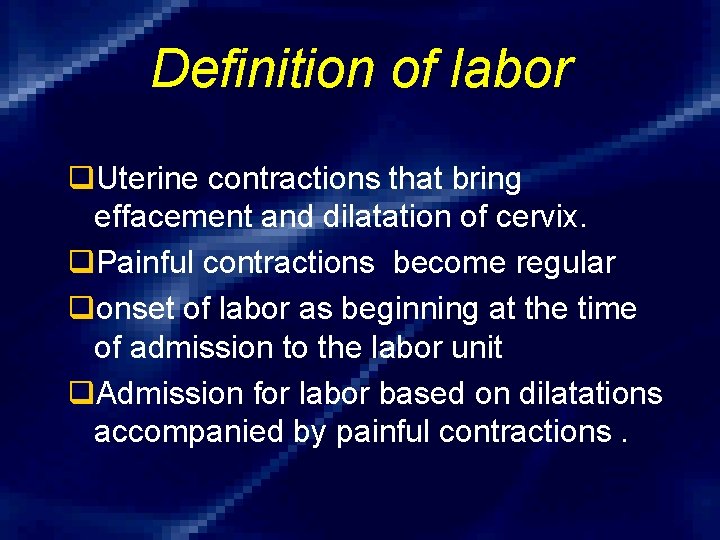Definition of labor q. Uterine contractions that bring effacement and dilatation of cervix. q.