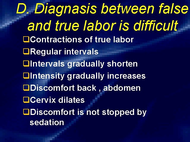 D. Diagnasis between false and true labor is difficult q. Contractions of true labor