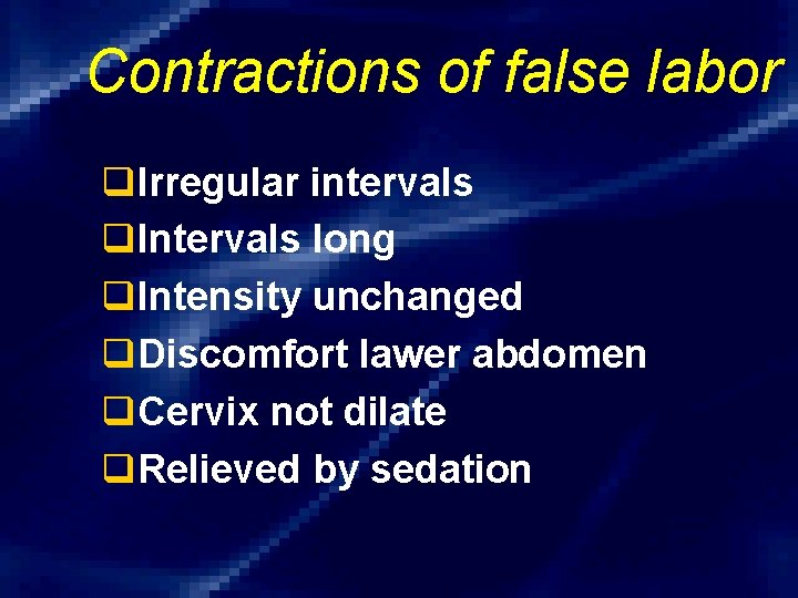 Contractions of false labor q. Irregular intervals q. Intervals long q. Intensity unchanged q.