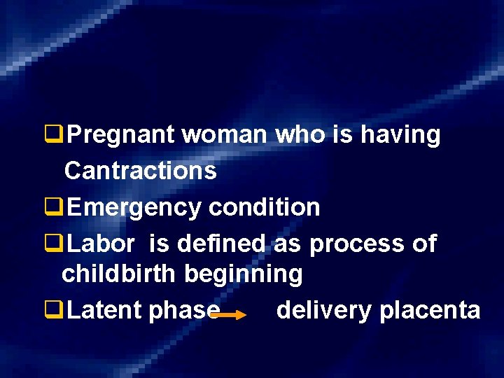 q. Pregnant woman who is having Cantractions q. Emergency condition q. Labor is defined