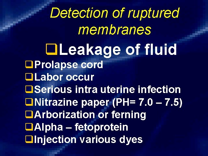 Detection of ruptured membranes q. Leakage of fluid q. Prolapse cord q. Labor occur