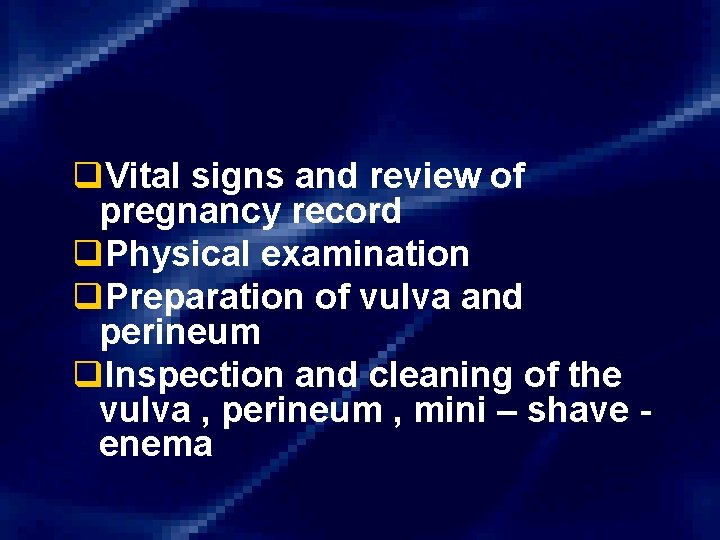 q. Vital signs and review of pregnancy record q. Physical examination q. Preparation of