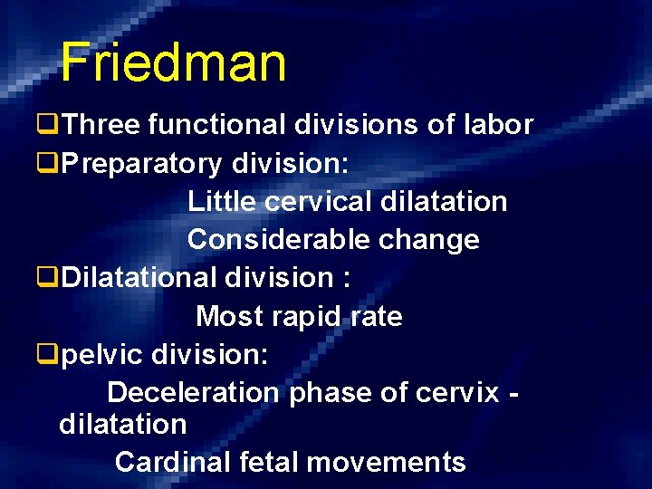 Friedman q. Three functional divisions of labor q. Preparatory division: Little cervical dilatation Considerable