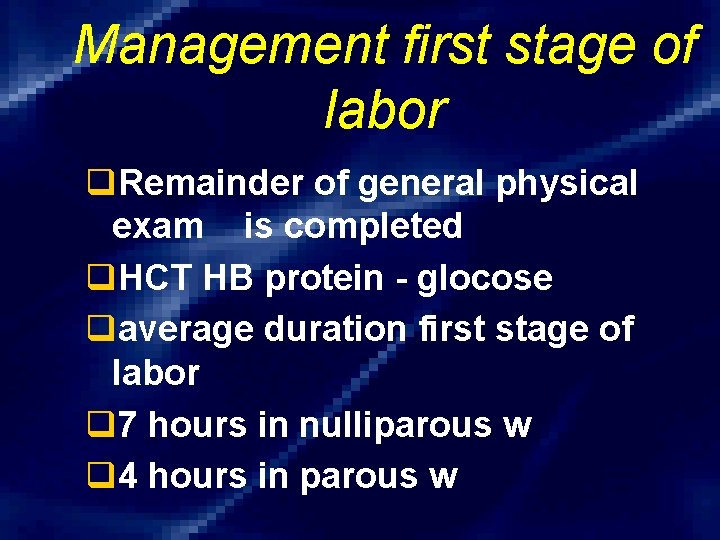 Management first stage of labor q. Remainder of general physical exam is completed q.