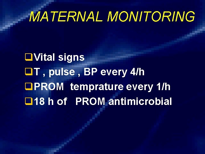 MATERNAL MONITORING q. Vital signs q. T , pulse , BP every 4/h q.