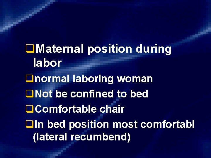 q. Maternal position during labor qnormal laboring woman q. Not be confined to bed