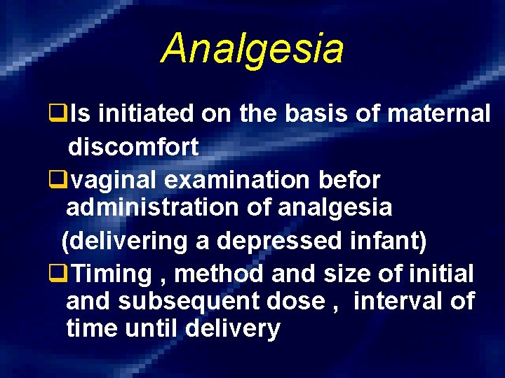 Analgesia q. Is initiated on the basis of maternal discomfort qvaginal examination befor administration