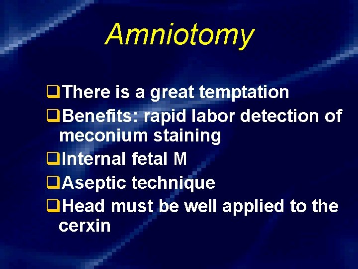 Amniotomy q. There is a great temptation q. Benefits: rapid labor detection of meconium