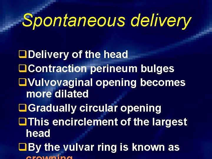 Spontaneous delivery q. Delivery of the head q. Contraction perineum bulges q. Vulvovaginal opening