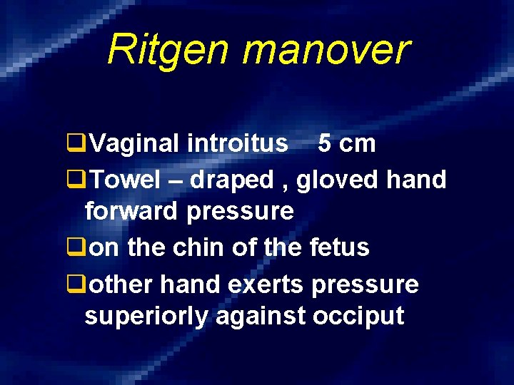 Ritgen manover q. Vaginal introitus 5 cm q. Towel – draped , gloved hand