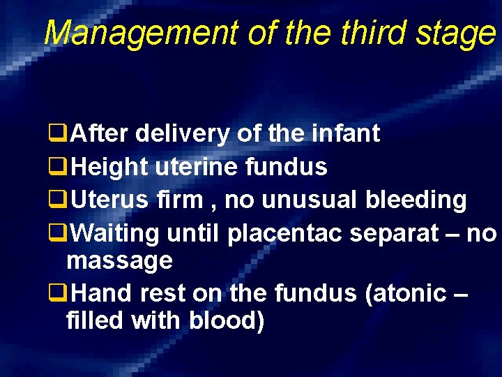 Management of the third stage q. After delivery of the infant q. Height uterine