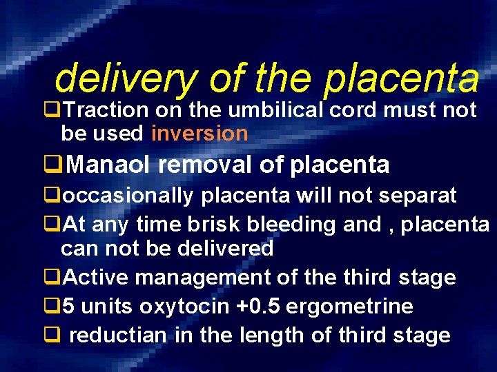 delivery of the placenta q. Traction on the umbilical cord must not be used